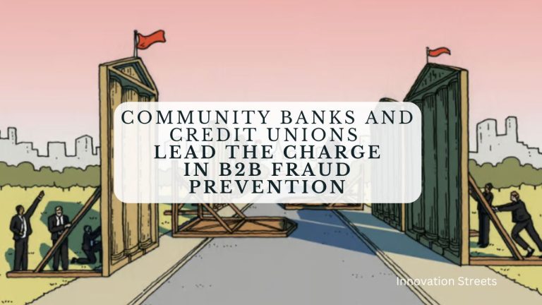 Safeguarding Trust Community Banks and Credit Unions Lead the Charge in B2B Fraud Prevention - Innovation Streets